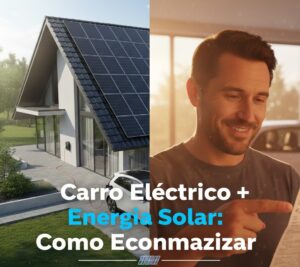 Carro Elétrico + Energia Solar: Como Economizar 2026
